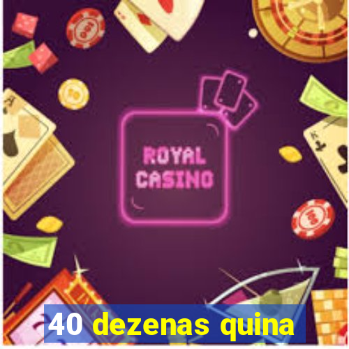 40 dezenas quina